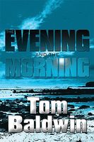 Cover of The Evening and the Morning by Tom Baldwin