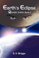 Cover of Earth's Eclipse: Quade 2400, Book I by S.K. Briggs