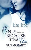 Cover of Only Because It Was You, Gus McRaidy by Em Epe