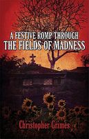 Cover of A Festive Romp Through the Fields of Madness by Christopher Grimes