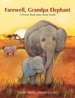 Cover of Farewell, Grandpa Elephant: What Happens When a Loved One Dies? by Isabel Abedi