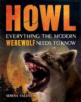 Howl: Everything the Modern Werewolf Needs to Know