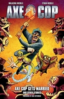 Cover of Axe Cop, Volume 5: Axe Cop Gets Married and Other Stories by Malachai Nicollle