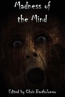 Cover of Madness of the Mind by Chris Bartholomew