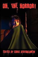 Cover of Oh, the Horror! by Chris Bartholomew