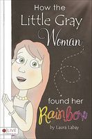 Cover of How the Little Gray Woman Found Her Rainbow by Laura Labay