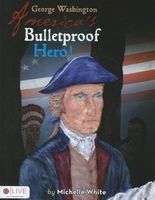 Cover of George Washington America's Bulletproof Hero! by Michelle White