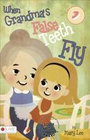 Cover of When Grandma's False Teeth Fly by Mary Lee