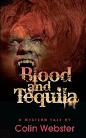 Cover of Blood and Tequila by Colin Webster