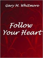 Cover of Follow Your Heart by Gary M. Whitmore