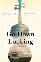 Go Down Looking: A Novel Inspired by Real Events