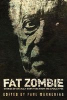 Fat Zombie: Stories of Unlikely Survivors from the Apocalypse