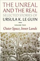 The Unreal and the Real: Selected Stories Volume Two: Outer Space, Inner Lands