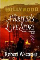 Cover of A Writer's Love Story by Robert Wacaster