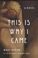 Cover of This Is Why I Came by Mary Rakow