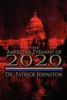 Cover of The American Tyranny of 2020 by Patrick Johnston