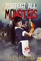 Cover of Protect All Monsters by Alan Spencer