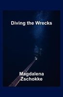 Cover of Diving the Wrecks by Magdalena Zschokke