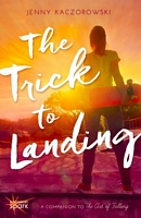 Cover of The Trick to Landing by Jenny Kaczorowski