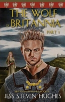 Cover of The Wolf of Britannia Part 1 by Jess Steven Hughes