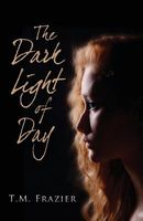 Cover of The Dark Light of Day by T.M. Frazier