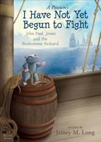 A Possum's I Have Not Yet Begun to Fight: John Paul Jones and the Bonhomme Richard