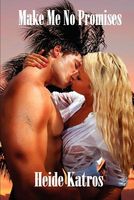 Cover of Make Me No Promises by Heide Katros