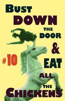 Cover of Bust Down the Door and Eat All the Chickens #10 by Bradley Sands