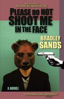 Cover of Please Do Not Shoot Me in the Face by Bradley Sands