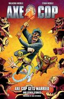 Cover of Axe Cop Volume 5: Axe Cop Gets Married and Other Stories by Malachai Nicollle