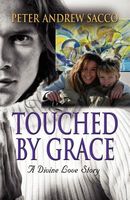 Cover of Touched by Grace: A Divine Love Story by Peter Andrew Sacco