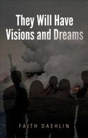 Cover of They Will Have Visions and Dreams by Faith Daehlin