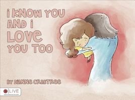 Cover of I Know You and I Love You Too by Dianne Crabtree