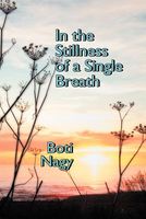 Cover of In the Stillness of a Single Breath by Boti Nagy