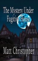 The Mystery Under Fugitive House