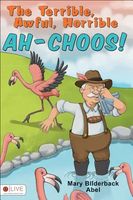 Cover of The Terrible, Awful, Horrible Ah-Choos! by Mary Bilderback Abel