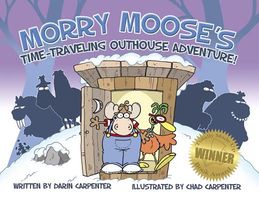Cover of Morry Moose's Time Traveling Outhouse Adventure! by Chad Carpenter
