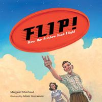 Cover of Flip! How the Frisbee Took Flight by Margaret Muirhead