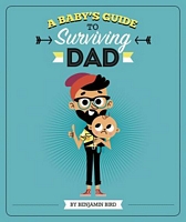 A Baby's Guide to Surviving Dad