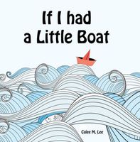 Cover of If I had a Little Boat by Calee M. Lee