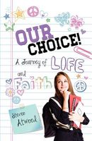 Our Choice! a Journey of Life and Faith
