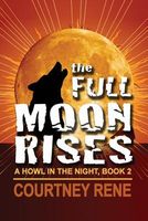 Cover of The Full Moon Rises by Courtney Rene