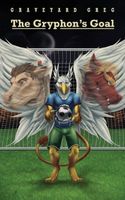 Cover of The Gryphon's Goal by Graveyard Greg