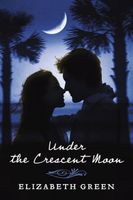 Cover of Under the Crescent Moon by Elizabeth Green