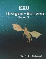 Cover of EXO Dragon-Wolves by G.T. Rabanal