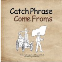 Cover of Catch Phrase Come Froms - Origins of Idioms by Douglas J. Alford; Pakaket Alford
