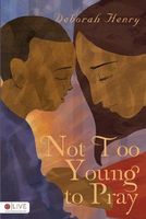 Cover of Not Too Young to Pray by Deborah Henry