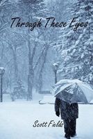 Cover of Through These Eyes by Scott Fields