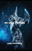 Cover of My Soul to Take by Leigh Podgorski