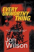 Cover of Every Unworthy Thing by Jon Wilson